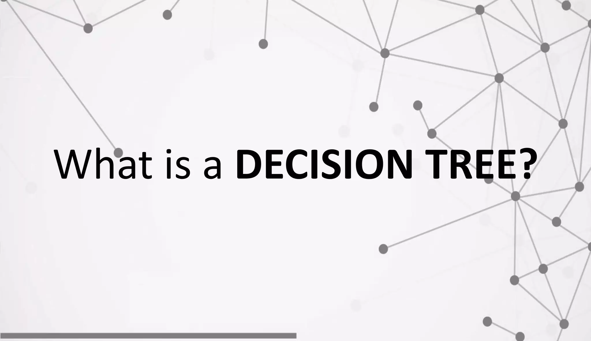 What is a DECISION TREE?
 