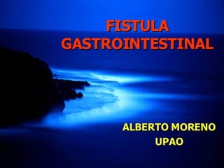 FISTULA GASTROINTESTINAL ALBERTO MORENO UPAO 