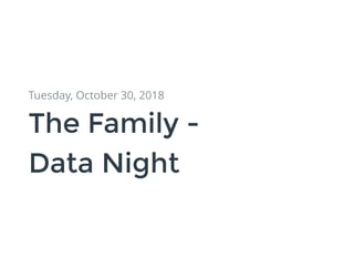 Tuesday, October 30, 2018
The Family -The Family -
Data NightData Night
 