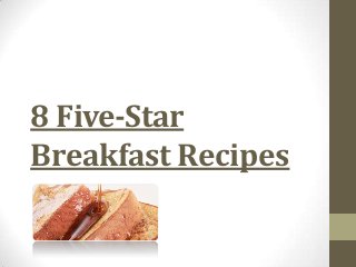 8 Five-Star
Breakfast Recipes
 