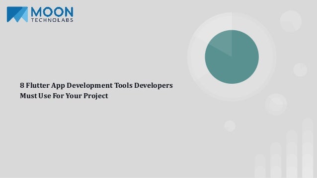 8 Flutter App Development Tools Developers
Must Use For Your Project
 