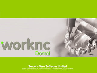 Page 1Page 1
WorkNC Dental - 2014
Sescoi - Vero Software Limited
50 Bld General de Gaulle , Sancé, CS50609 , 71009 MACON CEDEX, FRANCE
 