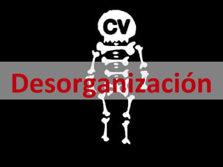 Desorganización
 