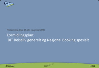 [object Object],Formidlingsplan:  BIT Reiseliv generelt og Nasjonal Booking spesielt 