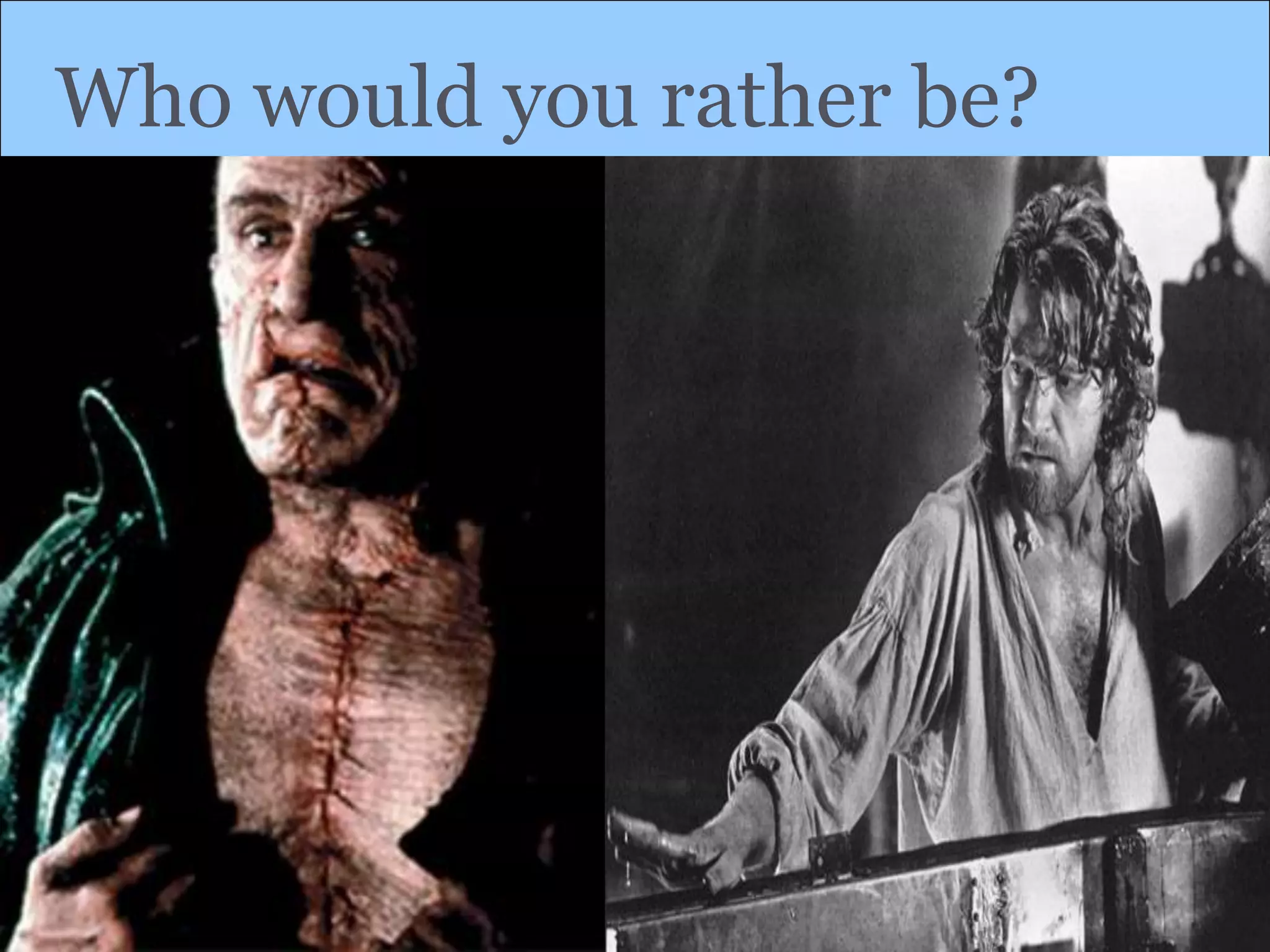 Who would you rather be?
 
