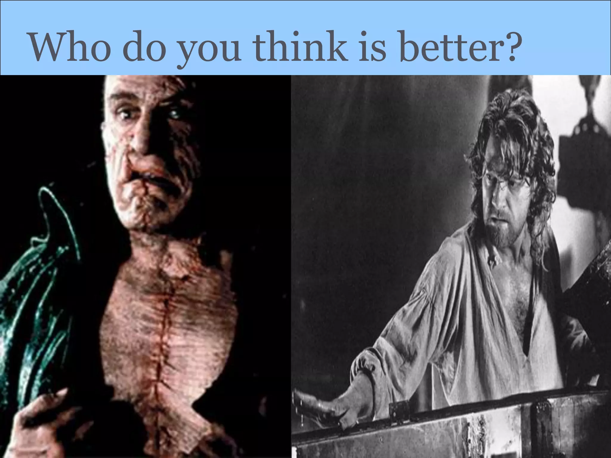 Who do you think is better?
 