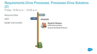 Moscone West
2007
Level: Intermediate
Requirements Drive Processes. Processes Drive Solutions
(2)
Friday, 10:00 a.m. - 10:40 a.m.
 