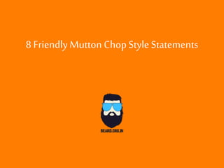 8 Friendly Mutton ChopStyle Statements
 
