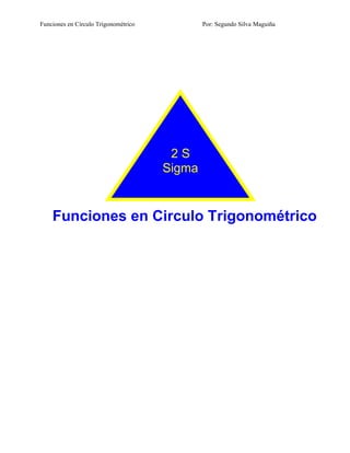 Funciones en Círculo Trigonométrico Por: Segundo Silva Maguiña
Funciones en Circulo Trigonométrico
2 S
Sigma
 