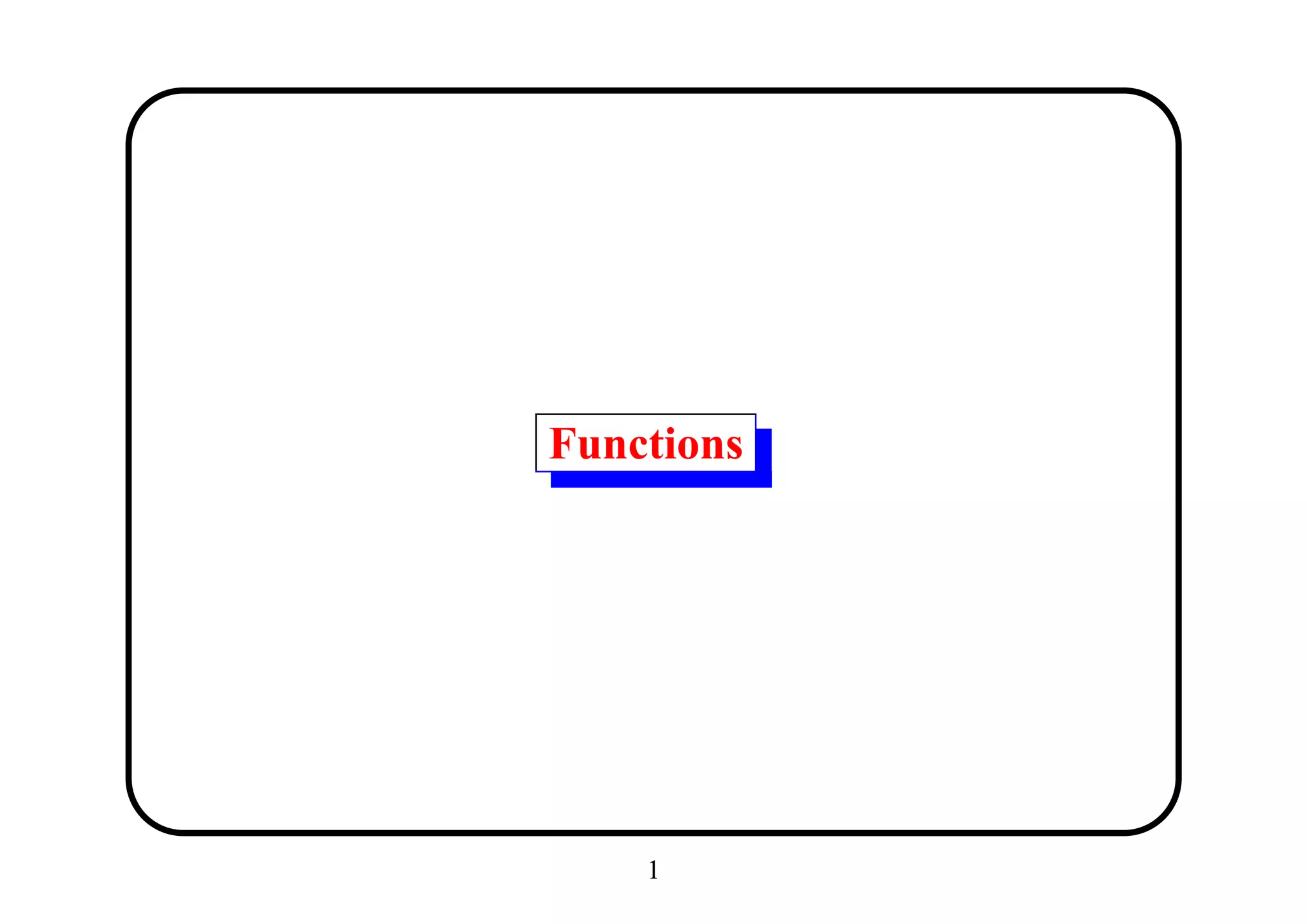 Functions




    1
 