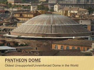 PANTHEON DOME
Oldest Unsupported/Unreinforced Dome in the World
 