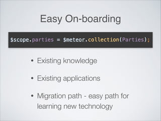 Easy On-boarding
• Existing knowledge
• Existing applications
• Migration path - easy path for
learning new technology
 