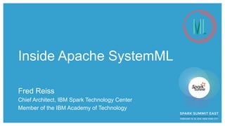 Inside Apache SystemML
Fred Reiss
Chief Architect, IBM Spark Technology Center
Member of the IBM Academy of Technology
 