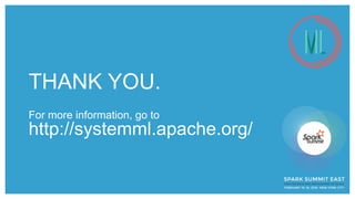 THANK YOU.
For more information, go to
http://systemml.apache.org/
 