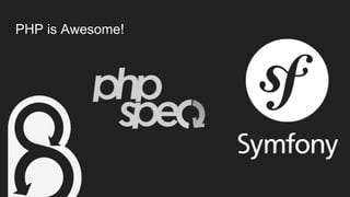 PHP is Awesome!
 