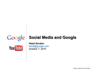 Hetal Gordon [email_address] October 7, 2010 Social Media and Google 
