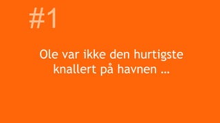 Ole var ikke den hurtigste
knallert på havnen …
#1
 