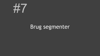 #7
Brug segmenter
 