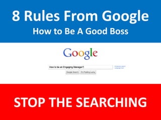 8 Rules From GoogleHow to Be A Good Boss STOP THE SEARCHING 