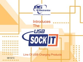 08/12/13
Introduces
The
Line Of USB Charging Products
 