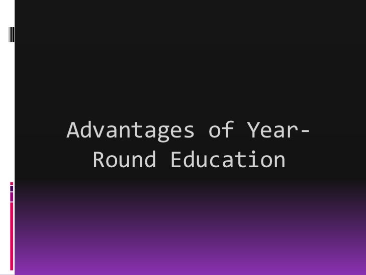 the benefits of year round education Year-round school pros and cons adopting or looking into year-round education from teacher and parents about the academic benefits of year-round. the benefits of year round education Year-round school pros and cons adopting or looking into year-round education from teacher and parents about the academic benefits of year-round.