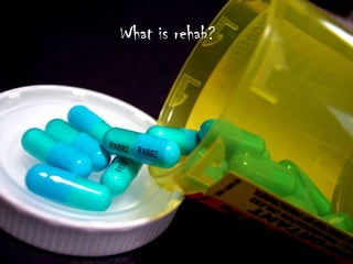 What is rehab?