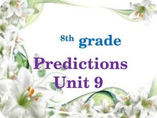 8th
          grade
Predictions
  Unit 9 
 