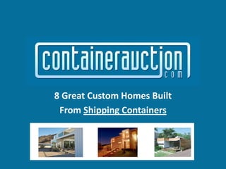 8 Great Custom Homes Built
From Shipping Containers

 