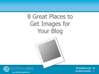 8 Great Places to
Get Images for
Your Blog
 