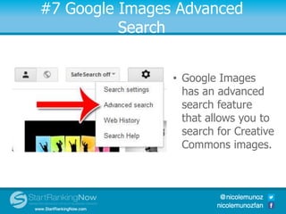 #7 Google Images Advanced
Search
• Google Images
has an advanced
search feature
that allows you to
search for Creative
Com...