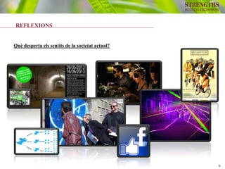 6
REFLEXIONS
Què desperta els sentits de la societat actual?
 