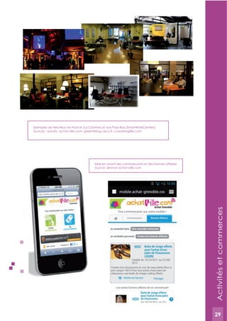 29
Exemples de tiers-lieux en France (La Cantine) et aux Pays-Bas (SmartWorkCenters)
Sources : Isolutio, achat-ville.com, greentiblog.cisco.fr, coworkinglille.com
Mise en avant des commerçants et des bonnes affaires
Source: Service achat-ville.com
Activitésetcommerces
29
 