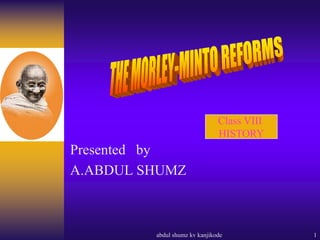 Presented by
A.ABDUL SHUMZ
Class VIII
HISTORY
abdul shumz kv kanjikode 1
 