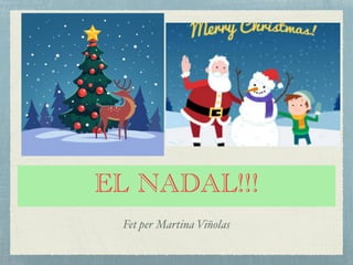 EL NADAL!!!
Fet per Martina Viñolas
 