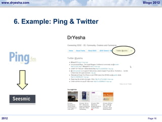 www.dryesha.com                     Blogo 2012




       6. Example: Ping & Twitter




2012                                   Page 16
 