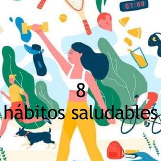 8
hábitos saludables
 