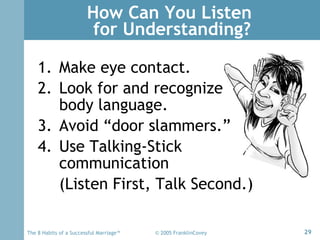 How Can You Listen  for Understanding? <ul><li>Make eye contact. </li></ul><ul><li>Look for and recognize body language. <...