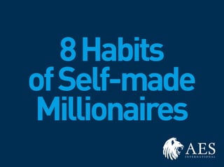 8Habits
ofSelf-made
Millionaires
 