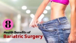 Health Benefits of
Bariatric Surgery
8
 