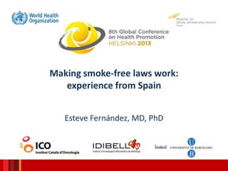 Making smoke-free laws work:
experience from Spain
Esteve Fernández, MD, PhD
 