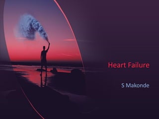 Heart Failure
S Makonde
 