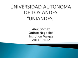 UNIVERSIDAD AUTONOMA
     DE LOS ANDES
      “UNIANDES”
 