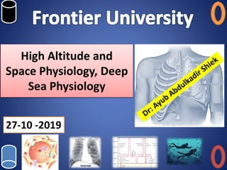 High Altitude and
Space Physiology, Deep
Sea Physiology
27-10 -2019
 