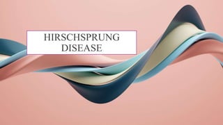 HIRSCHSPRUNG
DISEASE
 