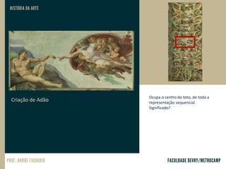 Criação de Adão
Ocupa o centro do teto, de toda a
representação sequencial.
Significado?
 