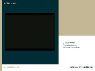 O Juízo Final.
Pinceladas de arte.
Disponível no YouTube.
 