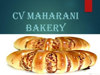 Cv Maharani
Bakery
 