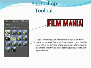 Photoshop Toolbar I used some effects on Photoshop to add a bit more character to some features. For example I used the fi...