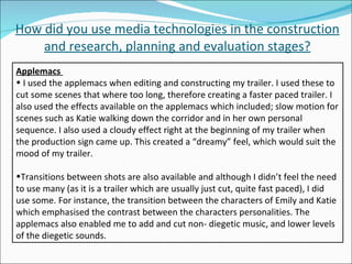 How did you use media technologies in the construction and research, planning and evaluation stages? <ul><li>Applemacs  </...