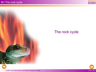 © OUP: To be used solely in purchaser’s school or college
The rock cycle
8H The rock cycle
 